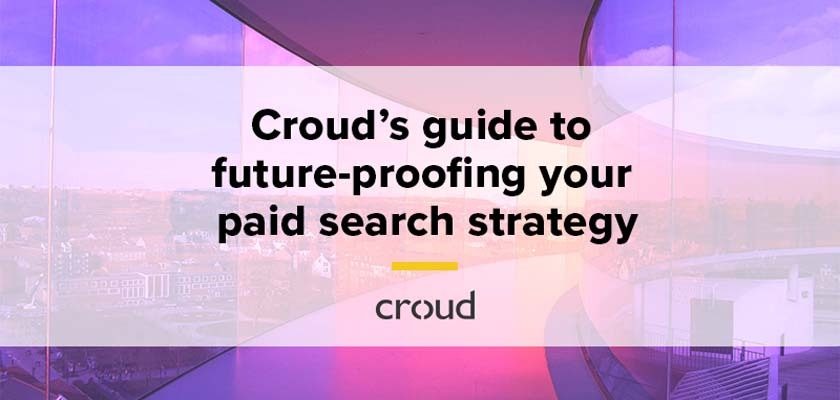 croud-designed-a-guide-to-future-proofing-your-paid-search-strategy